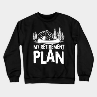 My Retirement Plan - Kayak/Canoe Crewneck Sweatshirt